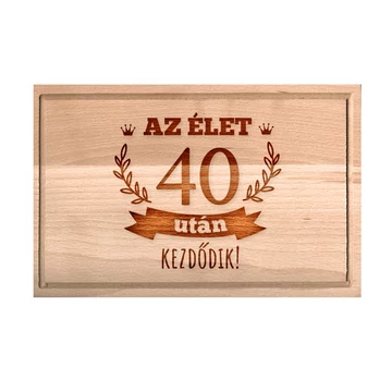 Születésnapi vágódeszka - Az élet 40 után kezdődik - nagy, Születésnapi vágódeszka - Az élet 40 után kezdődik - nagy