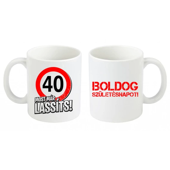 Születésnapi bögre, Most már lassíts 40-as, születésnapi bögre, születésnapi ajándék