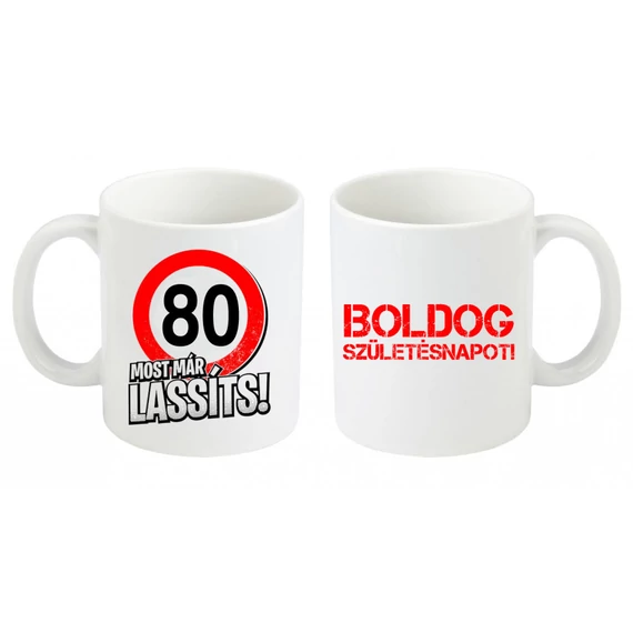 Születésnapi bögre, Most már lassíts 80-as, születésnapi bögre, születésnapi ajándék