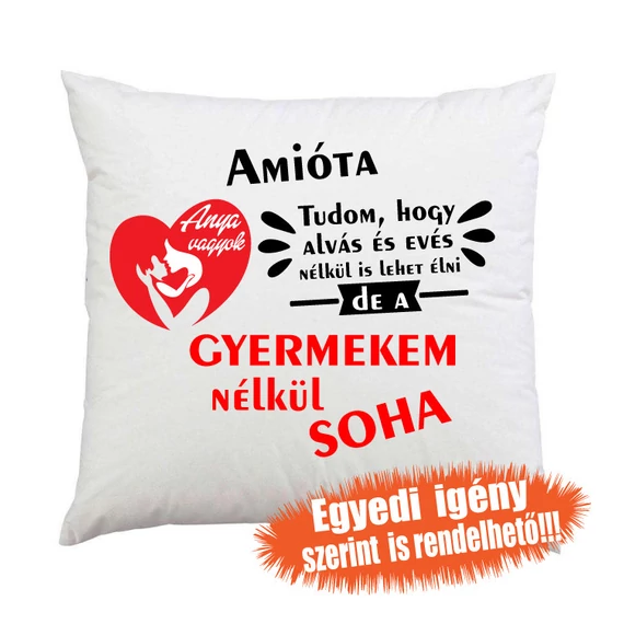 Gyermekem nélkül soha, ajándék párna édesanyáknak