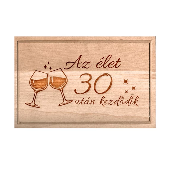 Születésnapi borospoharas vágódeszka - Az élet 30 után kezdődik - nagy, Születésnapi borospoharas vágódeszka - Az élet 30 után kezdődik - nagy