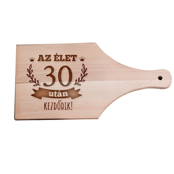 Születésnapi vágódeszka - Az élet 30 után kezdődik - nyeles, Születésnapi vágódeszka - Az élet 30 után kezdődik - nyeles