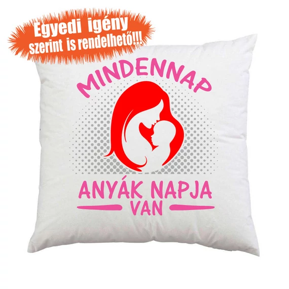 Mindennap anyák napja van párna - Anya párna