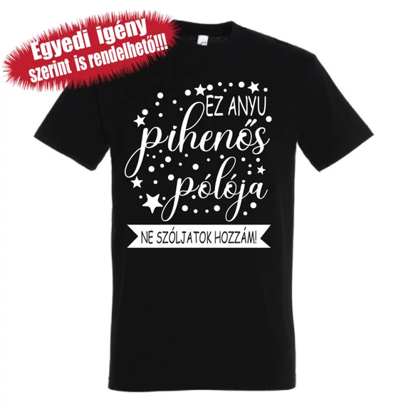 Anya pihenős pólója - Póló anyáknak, többféle színben, egyedi feliratokkal
