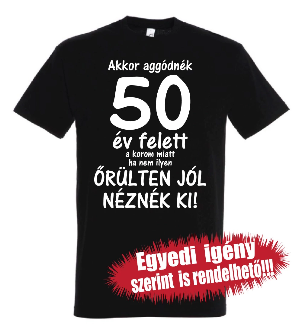 Születésnapi póló - Akkor aggódnék a korom miatt