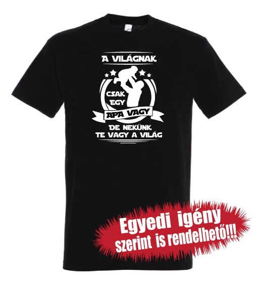 Póló Apáknak - A világnak csak egy Apa vagy, de nekünk Te vagy a világ