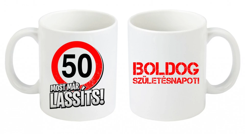 Születésnapi bögre, Most már lassíts 50-es, születésnapi bögre, születésnapi ajándék