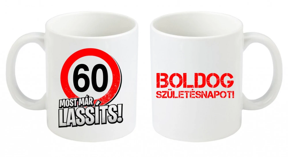 Születésnapi bögre, Most már lassíts 60-as, születésnapi bögre, születésnapi ajándék