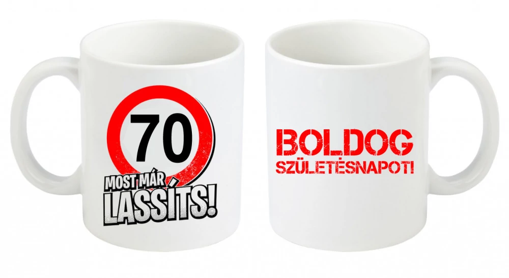 Születésnapi bögre, Most már lassíts 70-es, születésnapi bögre, születésnapi ajándék