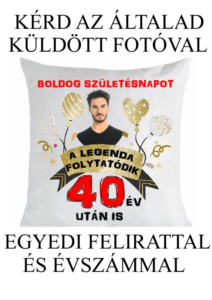 Születésnapi párna - a legenda folytatódik - egyedi fényképpel, felirattal is kérhető