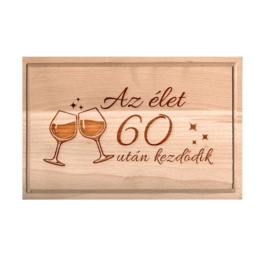 Születésnapi borospoharas vágódeszka - Az élet 60 után kezdődik - nagy, Születésnapi borospoharas vágódeszka - Az élet 60 után kezdődik - nagy
