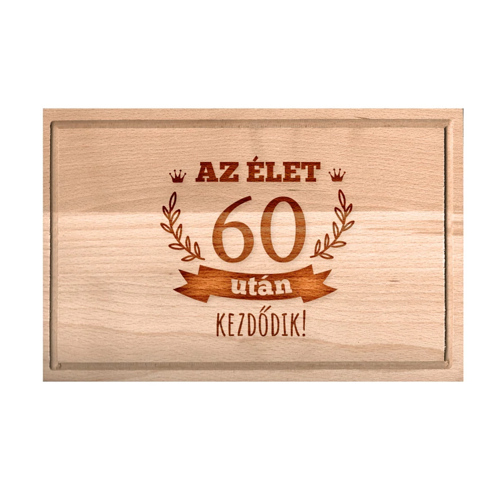 Születésnapi vágódeszka - Az élet 60 után kezdődik - kicsi, Születésnapi vágódeszka - Az élet 60 után kezdődik - kicsi