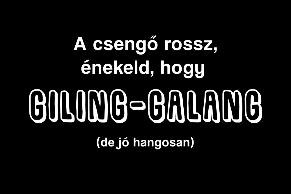 Lábtörlő – Csengő rossz, énekeld, hogy giling-galang!, Lábtörlő – Csengő rossz, énekeld, hogy giling-galang!